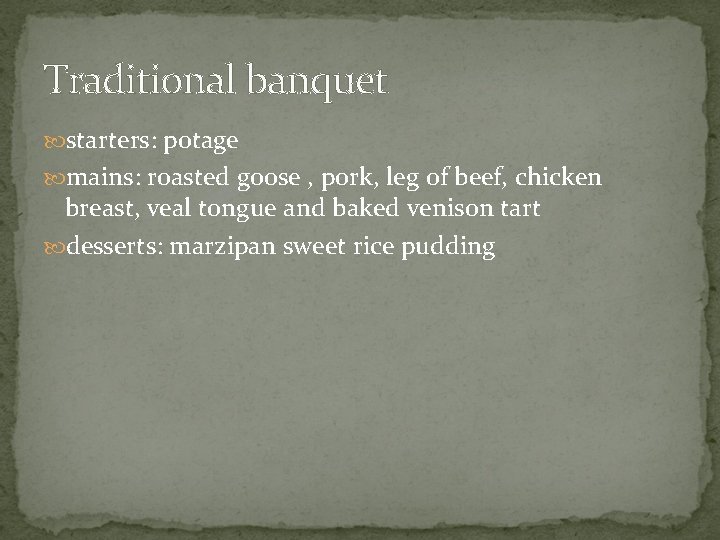 Traditional banquet starters: potage mains: roasted goose , pork, leg of beef, chicken breast,