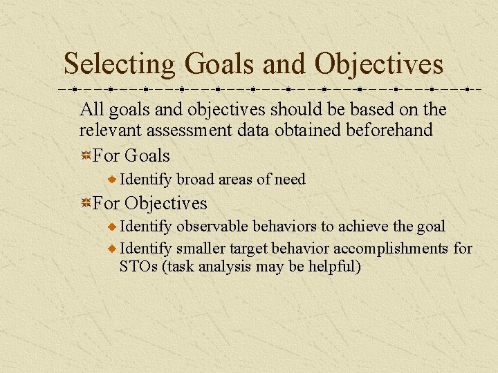Selecting Goals and Objectives All goals and objectives should be based on the relevant