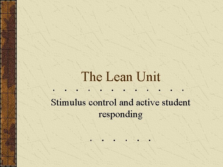 The Lean Unit Stimulus control and active student responding 