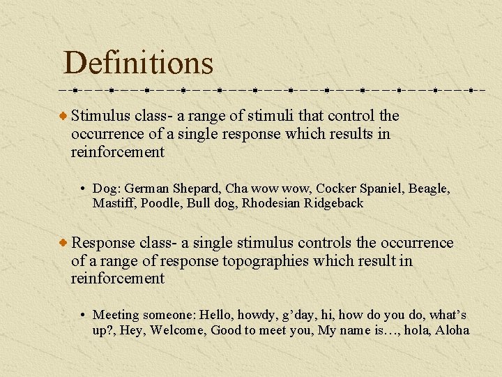 Definitions Stimulus class- a range of stimuli that control the occurrence of a single