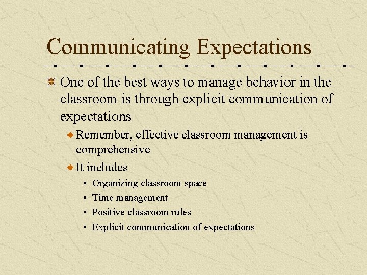 Communicating Expectations One of the best ways to manage behavior in the classroom is