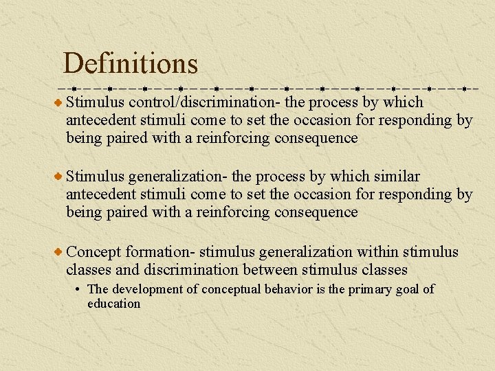 Definitions Stimulus control/discrimination- the process by which antecedent stimuli come to set the occasion