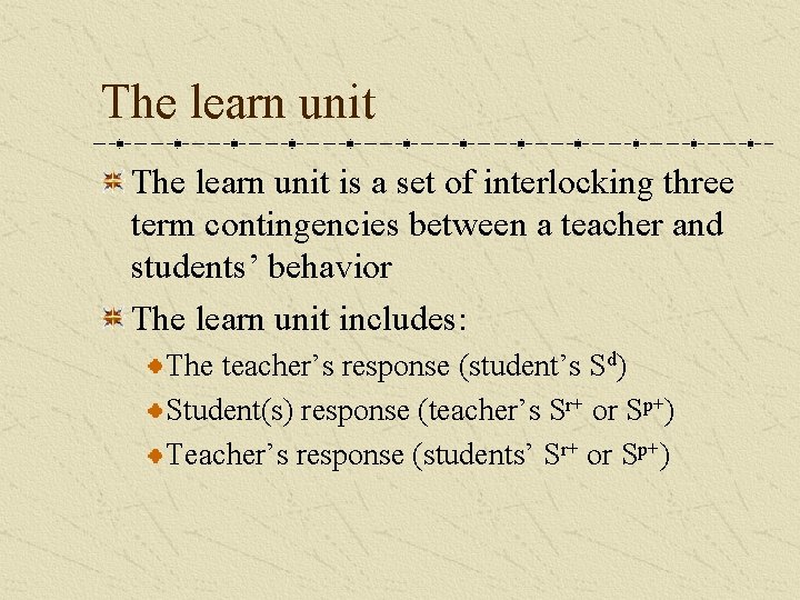 The learn unit is a set of interlocking three term contingencies between a teacher