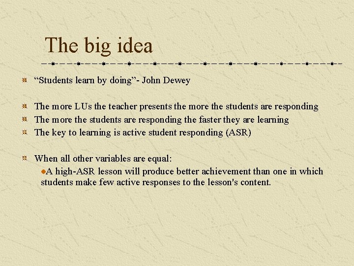 The big idea “Students learn by doing”- John Dewey The more LUs the teacher
