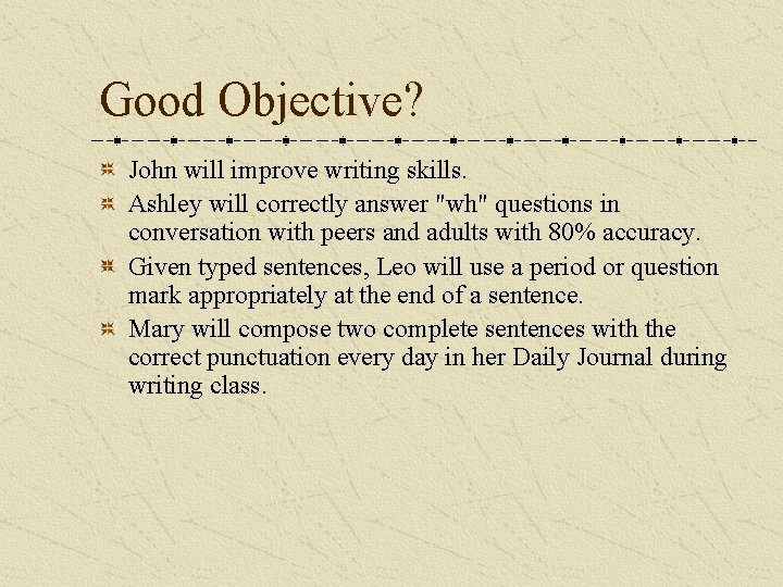 Good Objective? John will improve writing skills. Ashley will correctly answer "wh" questions in