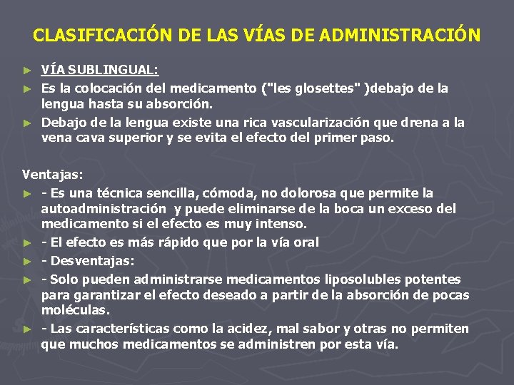 CLASIFICACIÓN DE LAS VÍAS DE ADMINISTRACIÓN VÍA SUBLINGUAL: ► Es la colocación del medicamento