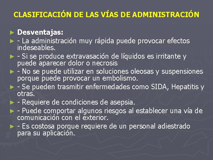 CLASIFICACIÓN DE LAS VÍAS DE ADMINISTRACIÓN Desventajas: - La administración muy rápida puede provocar