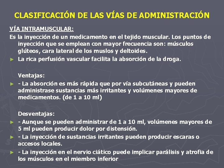 CLASIFICACIÓN DE LAS VÍAS DE ADMINISTRACIÓN VÍA INTRAMUSCULAR: Es la inyección de un medicamento