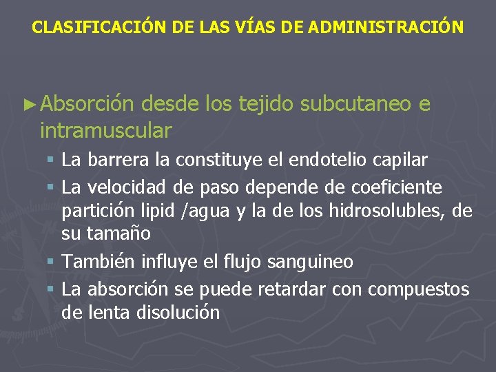 CLASIFICACIÓN DE LAS VÍAS DE ADMINISTRACIÓN ► Absorción desde los tejido subcutaneo e intramuscular