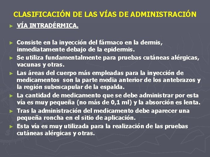 CLASIFICACIÓN DE LAS VÍAS DE ADMINISTRACIÓN ► VÍA INTRADÉRMICA. ► Consiste en la inyección