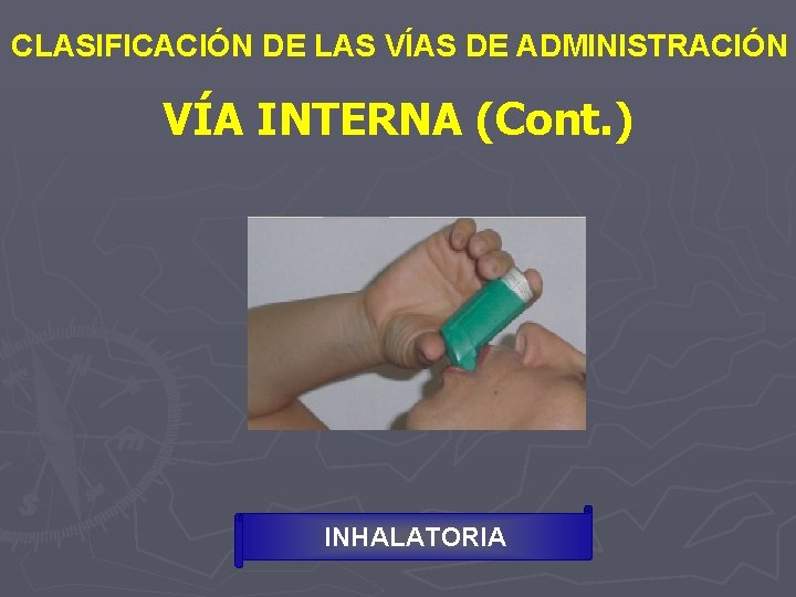 CLASIFICACIÓN DE LAS VÍAS DE ADMINISTRACIÓN VÍA INTERNA (Cont. ) INHALATORIA 