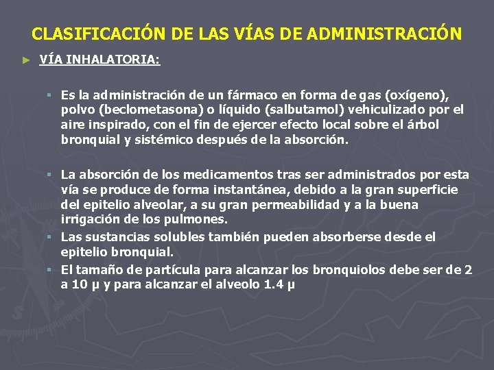 CLASIFICACIÓN DE LAS VÍAS DE ADMINISTRACIÓN ► VÍA INHALATORIA: § Es la administración de