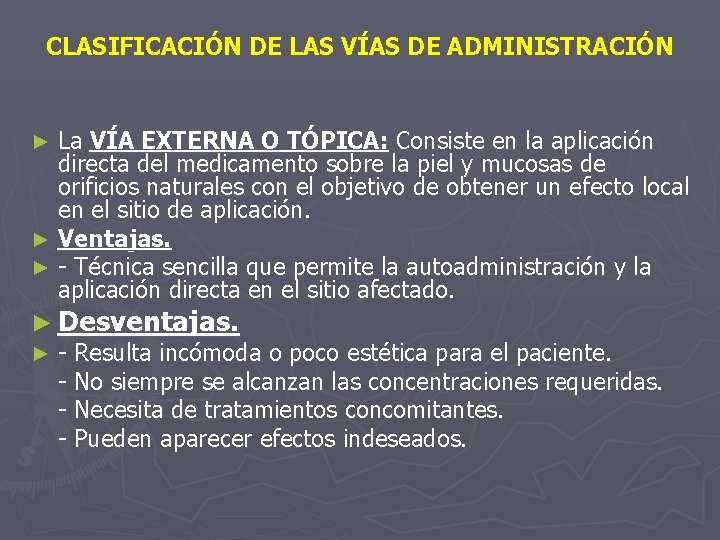 CLASIFICACIÓN DE LAS VÍAS DE ADMINISTRACIÓN La VÍA EXTERNA O TÓPICA: Consiste en la