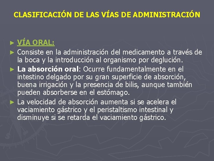 CLASIFICACIÓN DE LAS VÍAS DE ADMINISTRACIÓN VÍA ORAL: ► Consiste en la administración del