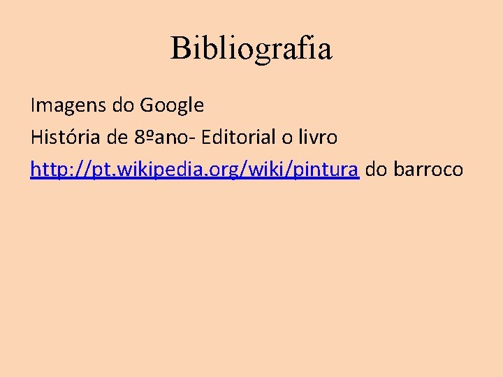 Bibliografia Imagens do Google História de 8ºano- Editorial o livro http: //pt. wikipedia. org/wiki/pintura