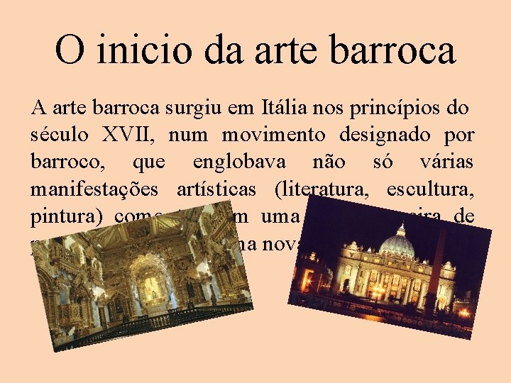 O inicio da arte barroca A arte barroca surgiu em Itália nos princípios do