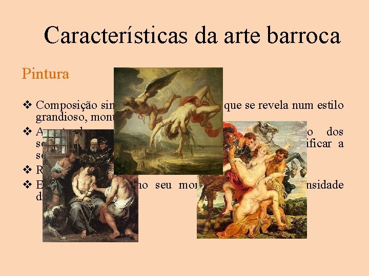 Características da arte barroca Pintura v Composição simétrica, em diagonal - que se revela