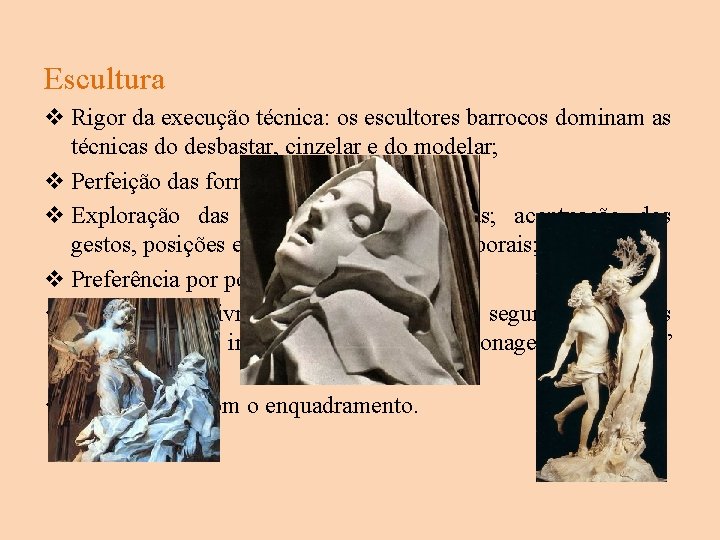 Escultura v Rigor da execução técnica: os escultores barrocos dominam as técnicas do desbastar,