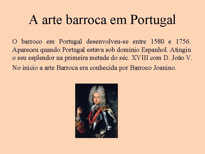 A arte barroca em Portugal O barroco em Portugal desenvolveu-se entre 1580 e 1756.