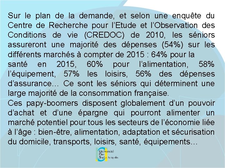 Sur le plan de la demande, et selon une enquête du Centre de Recherche