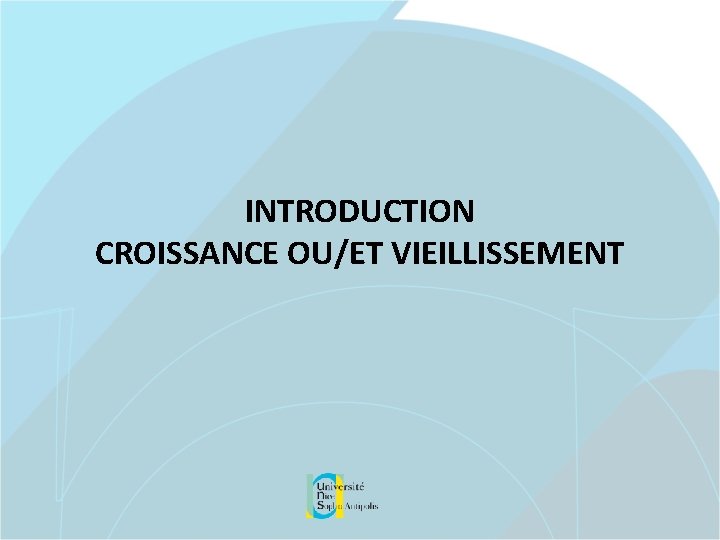 INTRODUCTION CROISSANCE OU/ET VIEILLISSEMENT 