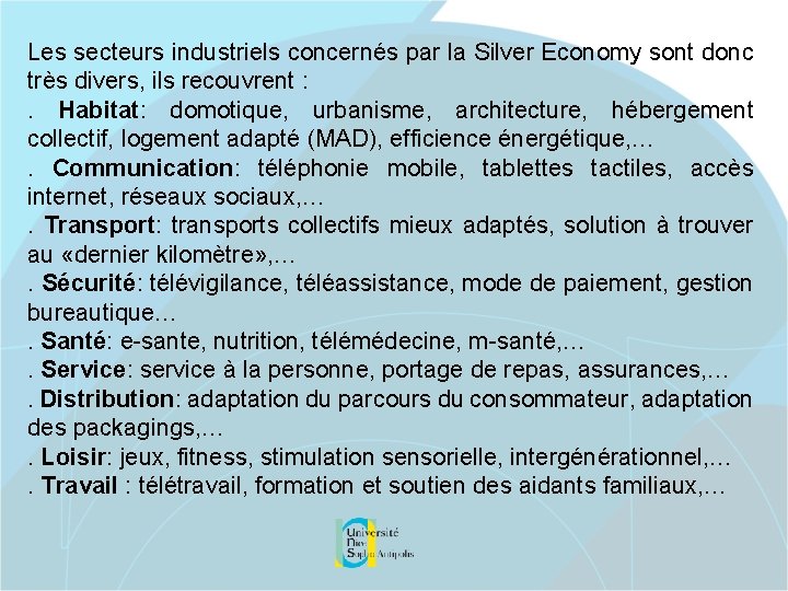 Les secteurs industriels concernés par la Silver Economy sont donc très divers, ils recouvrent