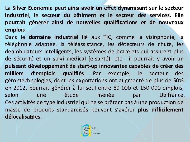 La Silver Economie peut ainsi avoir un effet dynamisant sur le secteur industriel, le