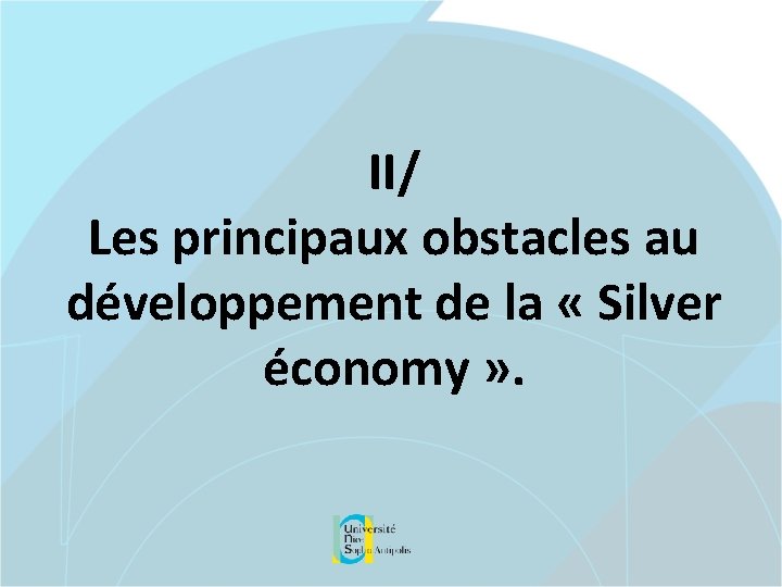 II/ Les principaux obstacles au développement de la « Silver économy » . 