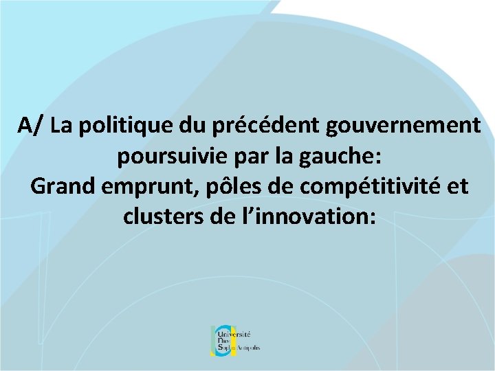 A/ La politique du précédent gouvernement poursuivie par la gauche: Grand emprunt, pôles de