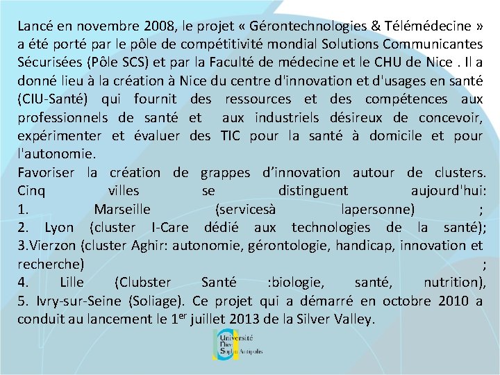Lancé en novembre 2008, le projet « Gérontechnologies & Télémédecine » a été porté