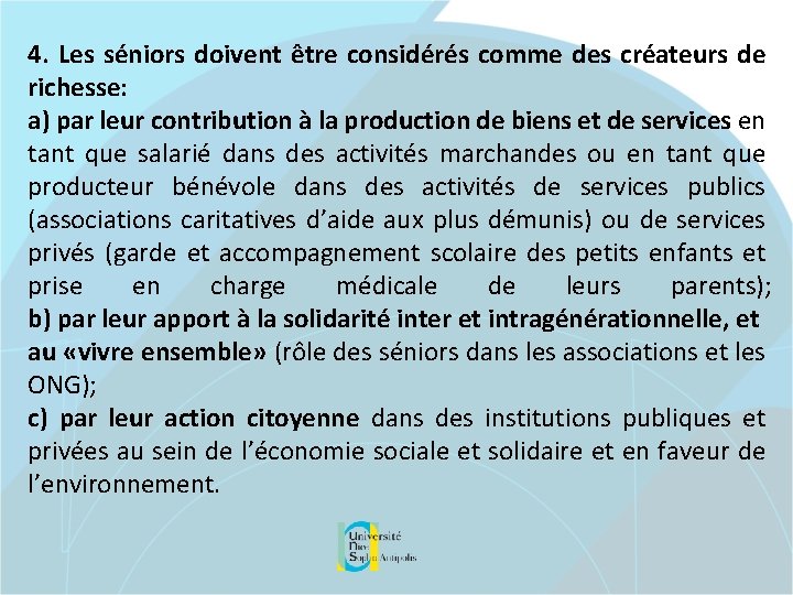 4. Les séniors doivent être considérés comme des créateurs de richesse: a) par leur