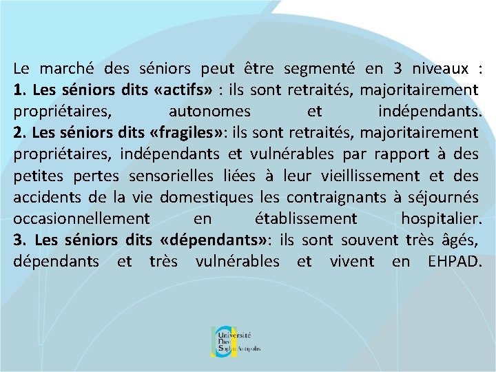 Le marché des séniors peut être segmenté en 3 niveaux : 1. Les séniors