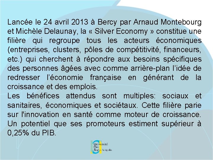 Lancée le 24 avril 2013 à Bercy par Arnaud Montebourg et Michèle Delaunay, la