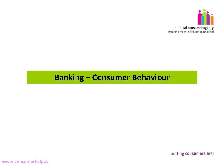5 Banking – Consumer Behaviour Making Complaints www. consumerhelp. ie 