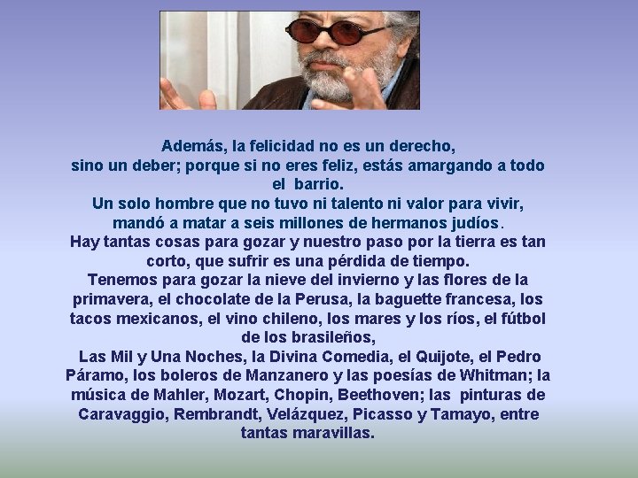 Además, la felicidad no es un derecho, sino un deber; porque si no eres