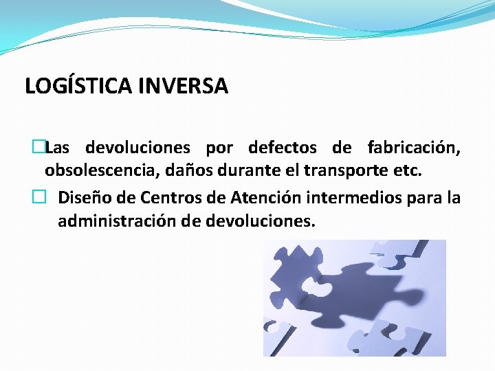 LOGÍSTICA INVERSA �Las devoluciones por defectos de fabricación, obsolescencia, daños durante el transporte etc.