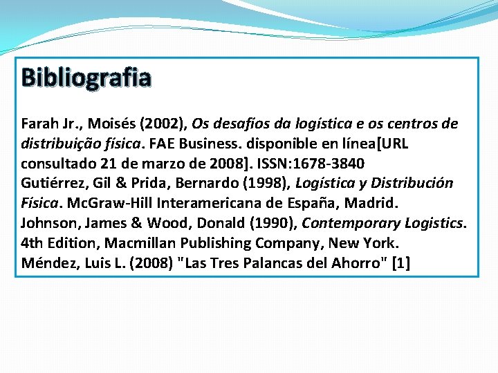 Bibliografia Farah Jr. , Moisés (2002), Os desafíos da logística e os centros de