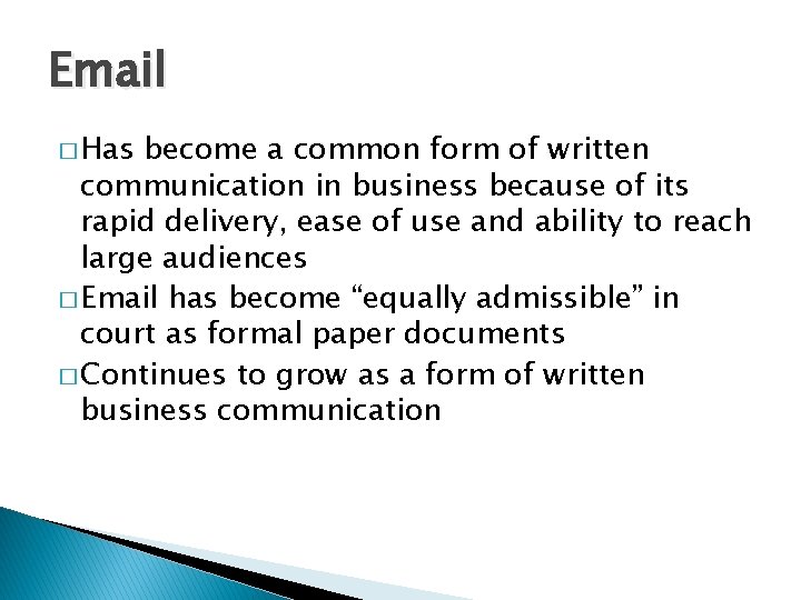 Email � Has become a common form of written communication in business because of