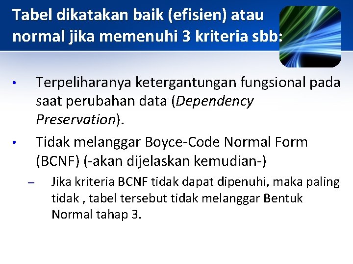 Tabel dikatakan baik (efisien) atau normal jika memenuhi 3 kriteria sbb: Terpeliharanya ketergantungan fungsional