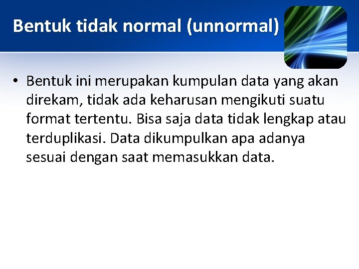 Bentuk tidak normal (unnormal) • Bentuk ini merupakan kumpulan data yang akan direkam, tidak