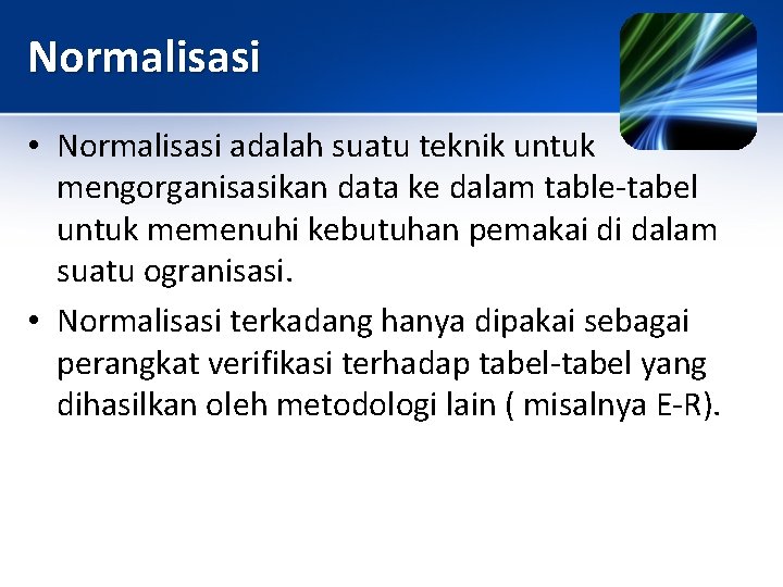 Normalisasi • Normalisasi adalah suatu teknik untuk mengorganisasikan data ke dalam table-tabel untuk memenuhi