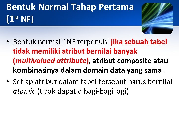 Bentuk Normal Tahap Pertama (1 st NF) • Bentuk normal 1 NF terpenuhi jika