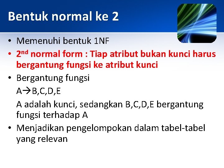 Bentuk normal ke 2 • Memenuhi bentuk 1 NF • 2 nd normal form