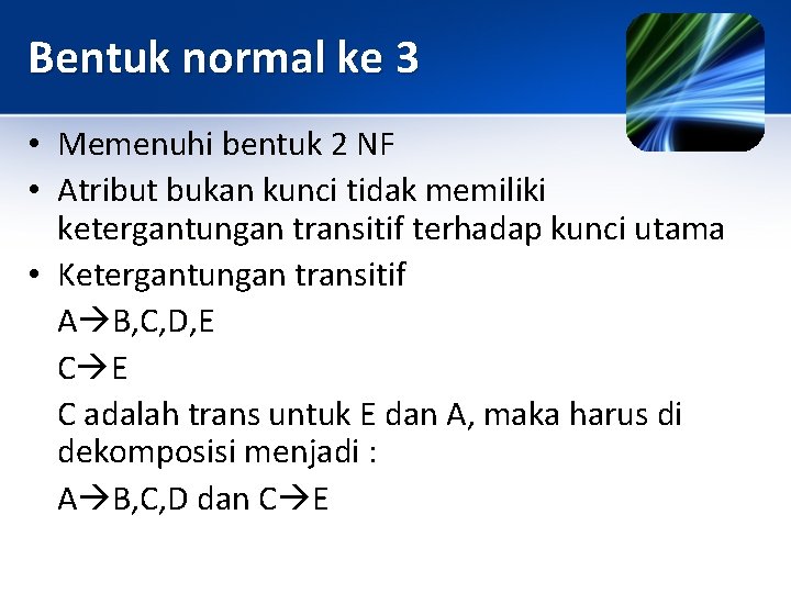 Bentuk normal ke 3 • Memenuhi bentuk 2 NF • Atribut bukan kunci tidak