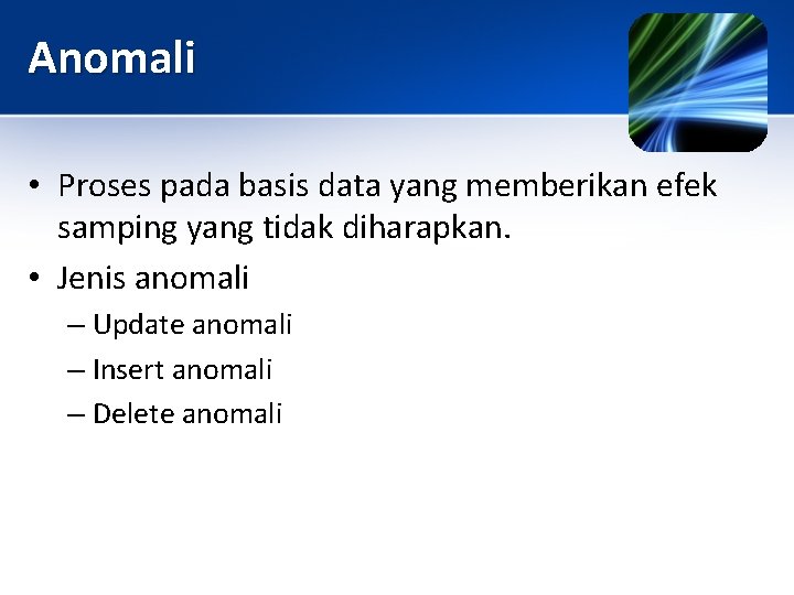 Anomali • Proses pada basis data yang memberikan efek samping yang tidak diharapkan. •