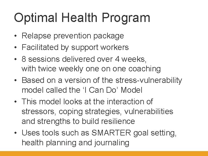 Optimal Health Program • Relapse prevention package • Facilitated by support workers • 8