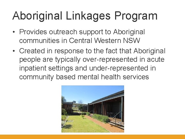 Aboriginal Linkages Program • Provides outreach support to Aboriginal communities in Central Western NSW