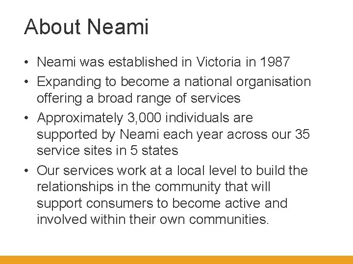 About Neami • Neami was established in Victoria in 1987 • Expanding to become
