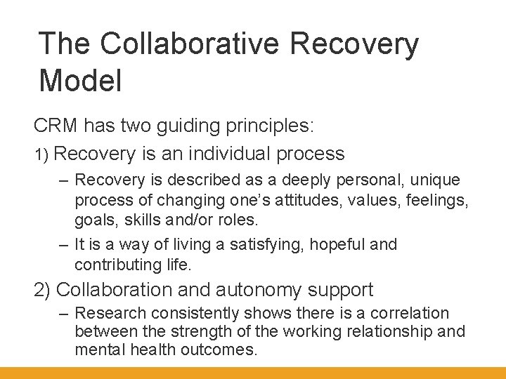 The Collaborative Recovery Model CRM has two guiding principles: 1) Recovery is an individual