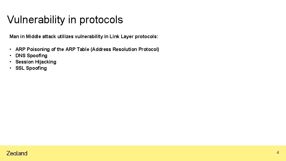 Vulnerability in protocols Man in Middle attack utilizes vulnerability in Link Layer protocols: •